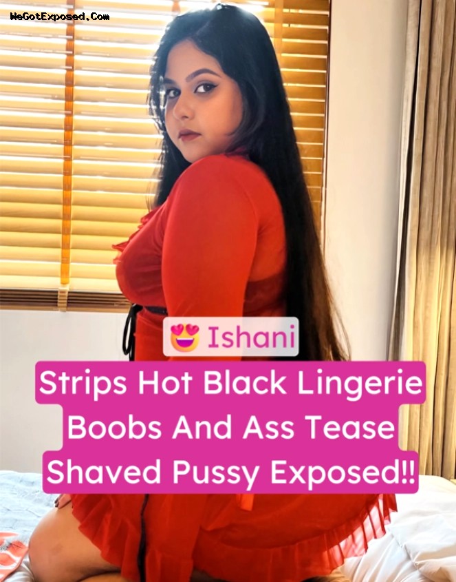 Chubby Sexy Ishani Strips Hot Black Lingerie Nude Boobs And Thick Ass Tease Her Shaved Pussy Exposed