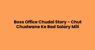 Boss Office Chudai Story – Chut Chudwane Ke Bad Salary Mili