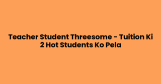 Teacher Student Threesome – Tuition Ki 2 Hot Students Ko Pela