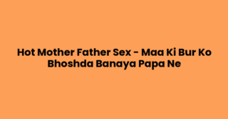 Hot Mother Father Sex – Maa Ki Bur Ko Bhoshda Banaya Papa Ne