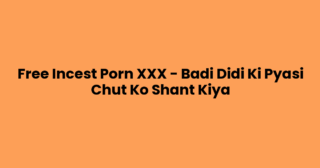 Free Incest Porn XXX – Badi Didi Ki Pyasi Chut Ko Shant Kiya
