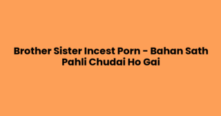 Brother Sister Incest Porn – Bahan Sath Pahli Chudai Ho Gai