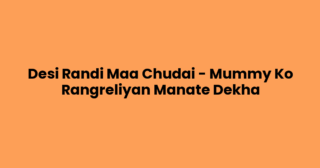 Desi Randi Maa Chudai – Mummy Ko Rangreliyan Manate Dekha