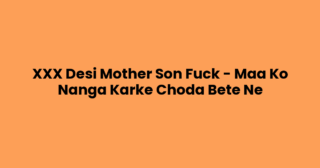 XXX Desi Mother Son Fuck – Maa Ko Nanga Karke Choda Bete Ne