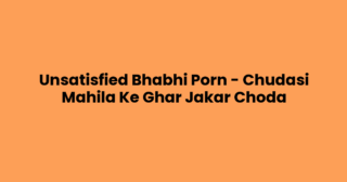 Unsatisfied Bhabhi Porn – Chudasi Mahila Ke Ghar Jakar Choda
