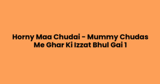 Horny Maa Chudai – Mummy Chudas Me Ghar Ki Izzat Bhul Gai 1
