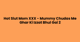 Hot Slut Mom XXX – Mummy Chudas Me Ghar Ki Izzat Bhul Gai 2