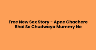 Free New Sex Story – Apne Chachere Bhai Se Chudwaya Mummy Ne