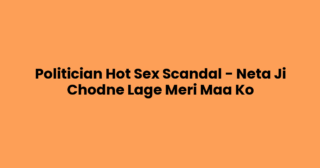 Politician Hot Sex Scandal – Neta Ji Chodne Lage Meri Maa Ko