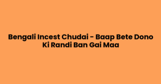 Bengali Incest Chudai – Baap Bete Dono Ki Randi Ban Gai Maa