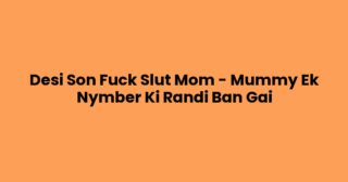 Desi Son Fuck Slut Mom – Mummy Ek Nymber Ki Randi Ban Gai