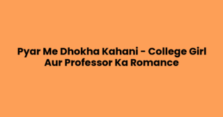 Pyar Me Dhokha Kahani – College Girl Aur Professor Ka Romance