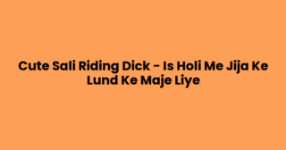 Cute Sali Riding Dick – Is Holi Me Jija Ke Lund Ke Maje Liye