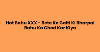 Hot Bahu XXX – Bete Ke Galti Ki Bharpai Bahu Ko Chod Kar Kiya