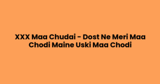 XXX Maa Chudai – Dost Ne Meri Maa Chodi Maine Uski Maa Chodi