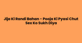 Jija Ki Randi Bahan – Pooja Ki Pyasi Chut Sex Ko Sukh Diya