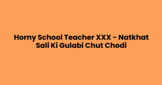 Horny School Teacher XXX – Natkhat Sali Ki Gulabi Chut Chodi