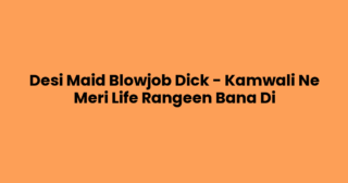 Desi Maid Blowjob Dick – Kamwali Ne Meri Life Rangeen Bana Di