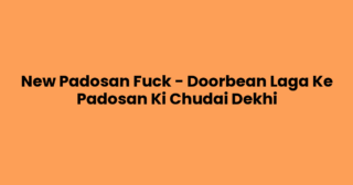 New Padosan Fuck – Doorbean Laga Ke Padosan Ki Chudai Dekhi