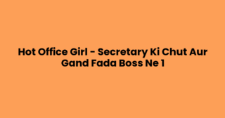 Hot Office Girl – Secretary Ki Chut Aur Gand Fada Boss Ne 1