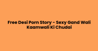 Free Desi Porn Story – Sexy Gand Wali Kaamwali Ki Chudai