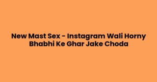 New Mast Sex – Instagram Wali Horny Bhabhi Ke Ghar Jake Choda