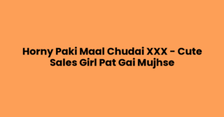Horny Paki Maal Chudai XXX – Cute Sales Girl Pat Gai Mujhse
