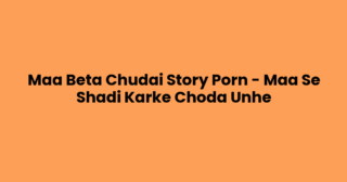 Maa Beta Chudai Story Porn – Maa Se Shadi Karke Choda Unhe