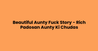 Beautiful Aunty Fuck Story – Rich Padosan Aunty Ki Chudas