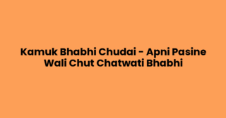Kamuk Bhabhi Chudai – Apni Pasine Wali Chut Chatwati Bhabhi