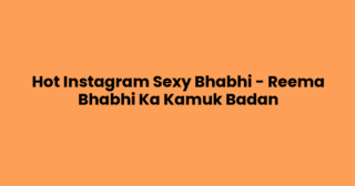 Hot Instagram Sexy Bhabhi – Reema Bhabhi Ka Kamuk Badan