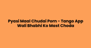 Pyasi Maal Chudai Porn – Tango App Wali Bhabhi Ko Mast Choda